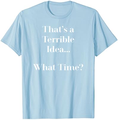 Bu Korkunç Bir Fikir Ne Zaman T Shirt / Komik Gömlek